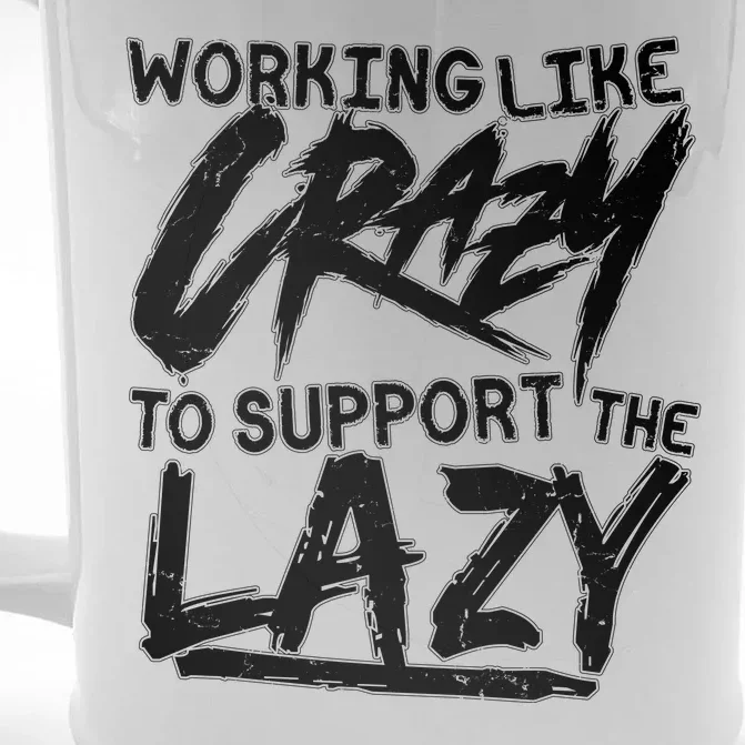 Working Like Crazy To Support The Lazy Front & Back Beer Stein