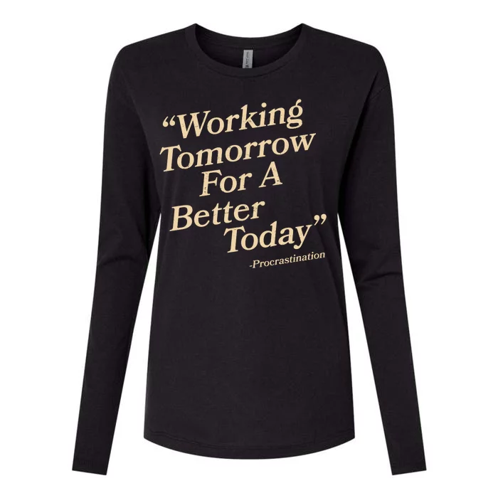 Working Tomorrow For A Better Today Procrastination Womens Cotton Relaxed Long Sleeve T-Shirt