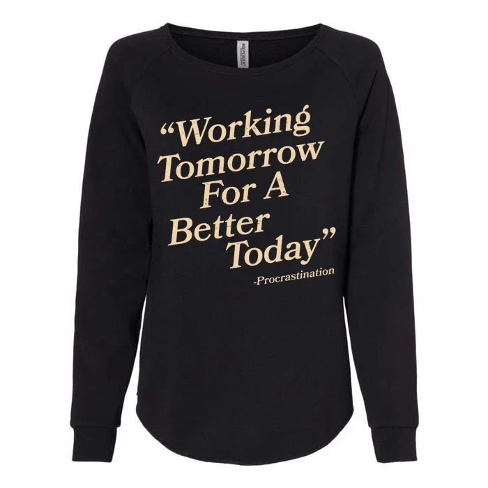 Working Tomorrow For A Better Today Procrastination Womens California Wash Sweatshirt