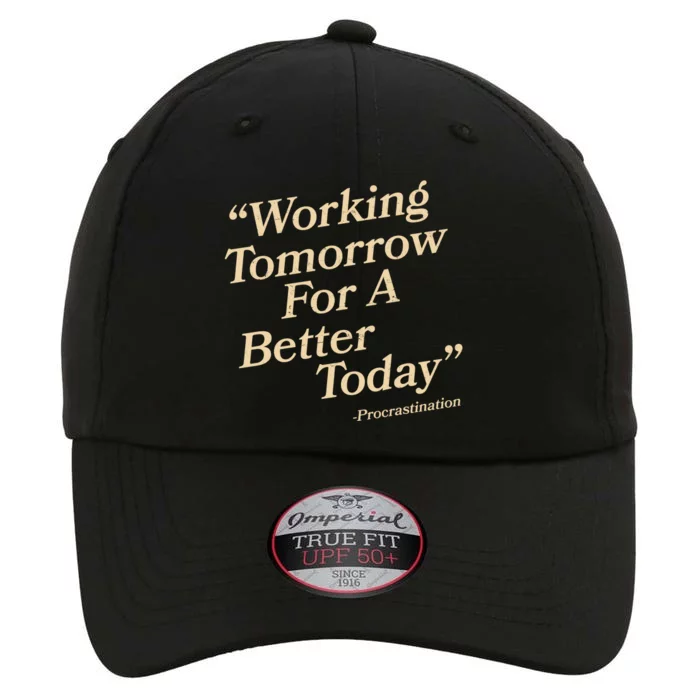 Working Tomorrow For A Better Today Procrastination The Original Performance Cap