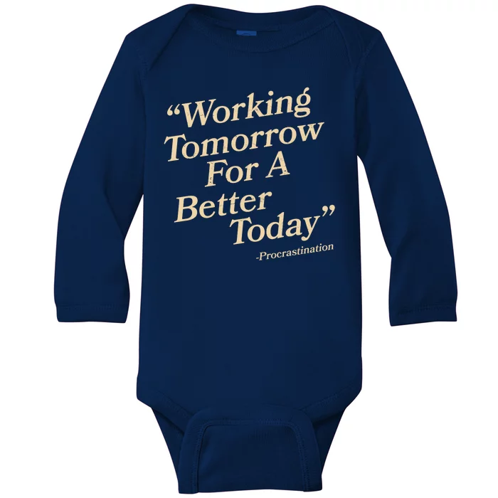 Working Tomorrow For A Better Today Procrastination Baby Long Sleeve Bodysuit