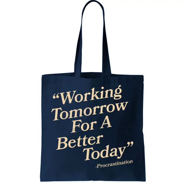 Working Tomorrow For A Better Today Procrastination Tote Bag