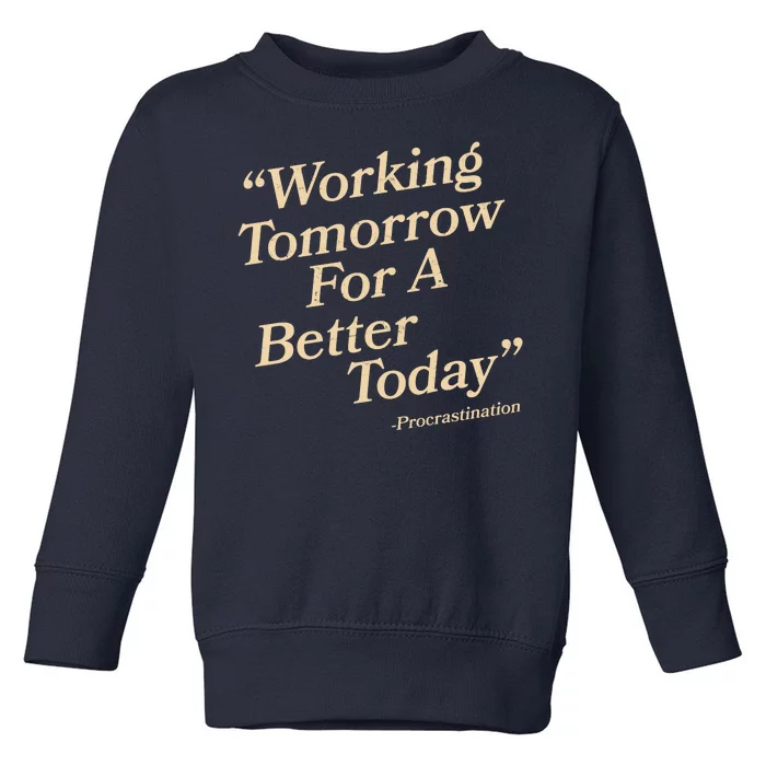 Working Tomorrow For A Better Today Procrastination Toddler Sweatshirt