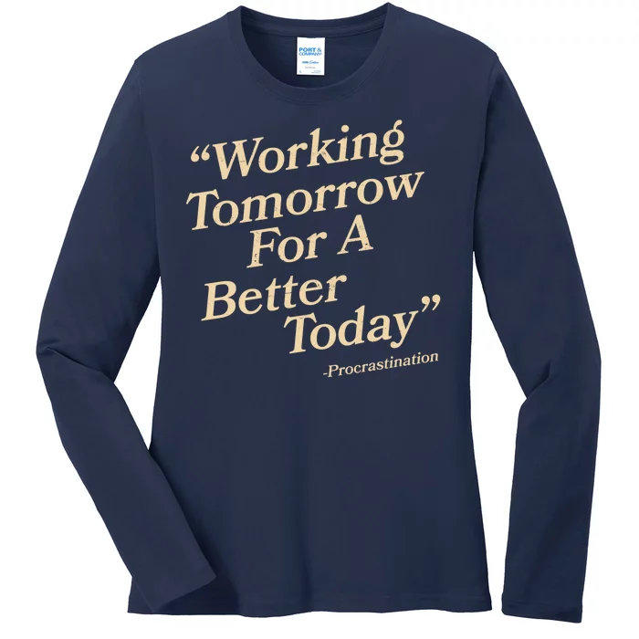 Working Tomorrow For A Better Today Procrastination Ladies Long Sleeve Shirt