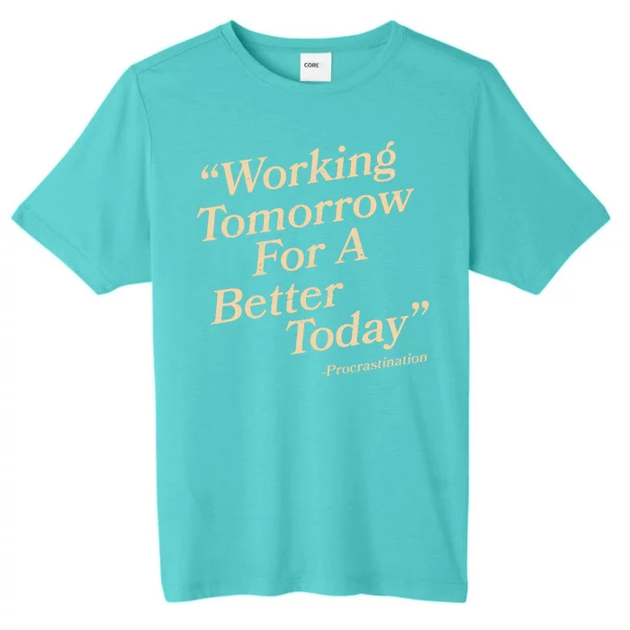 Working Tomorrow For A Better Today Procrastination ChromaSoft Performance T-Shirt