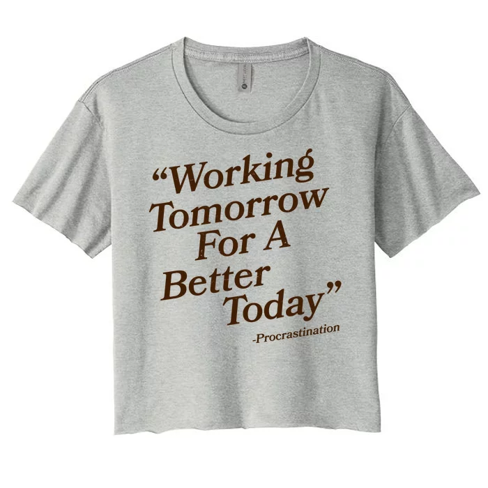 Working Tomorrow For A Better Today Procrastination Women's Crop Top Tee