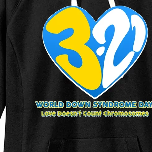 World Down Syndrome Day Love Doesn't Count Chromosomes Women's Fleece Hoodie