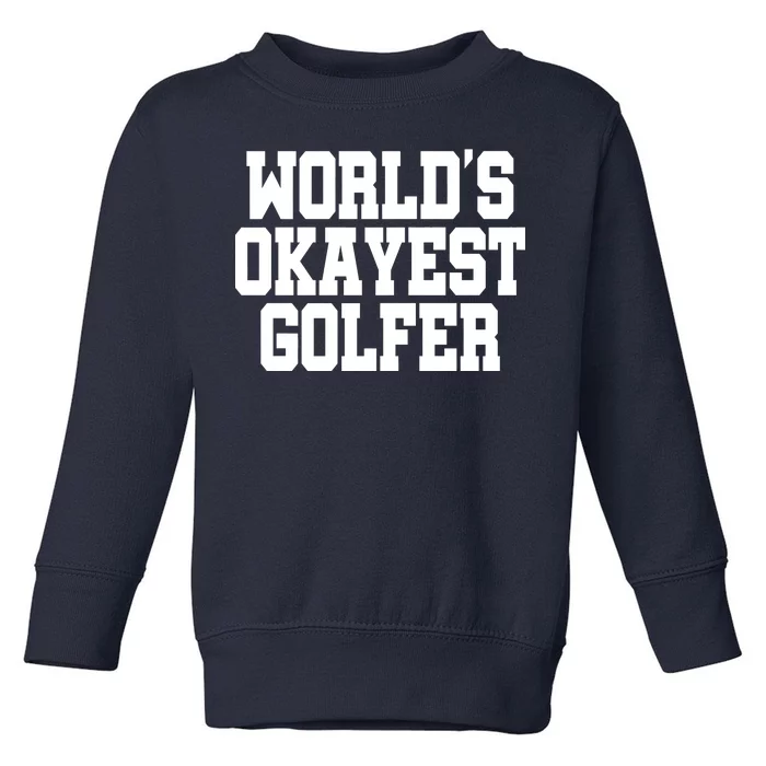 World Okayest Golfer Toddler Sweatshirt