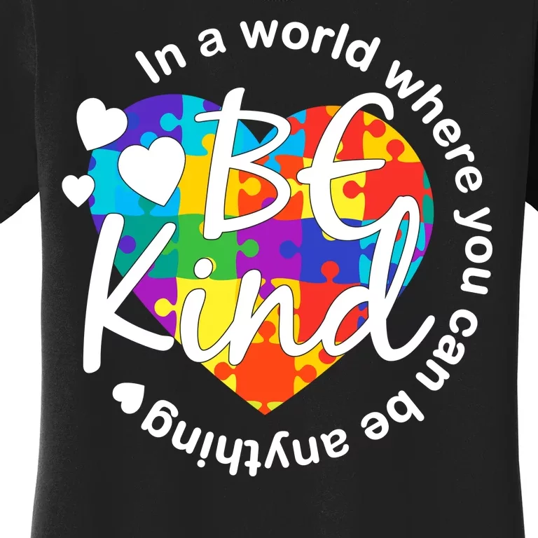 World Where You Can Be Anything Be Kind Autism Heart Women's T-Shirt