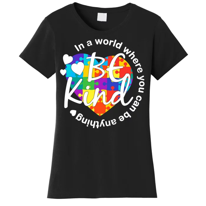 World Where You Can Be Anything Be Kind Autism Heart Women's T-Shirt