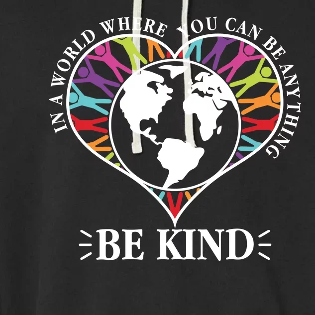 World Where You Can Be Anything Be Kind World Unity Day Garment-Dyed Fleece Hoodie