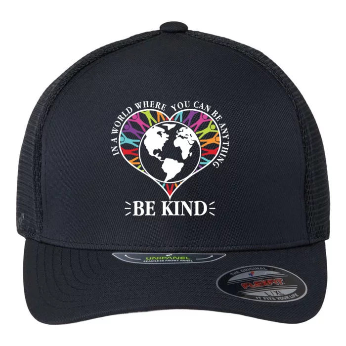 World Where You Can Be Anything Be Kind World Unity Day Flexfit Unipanel Trucker Cap