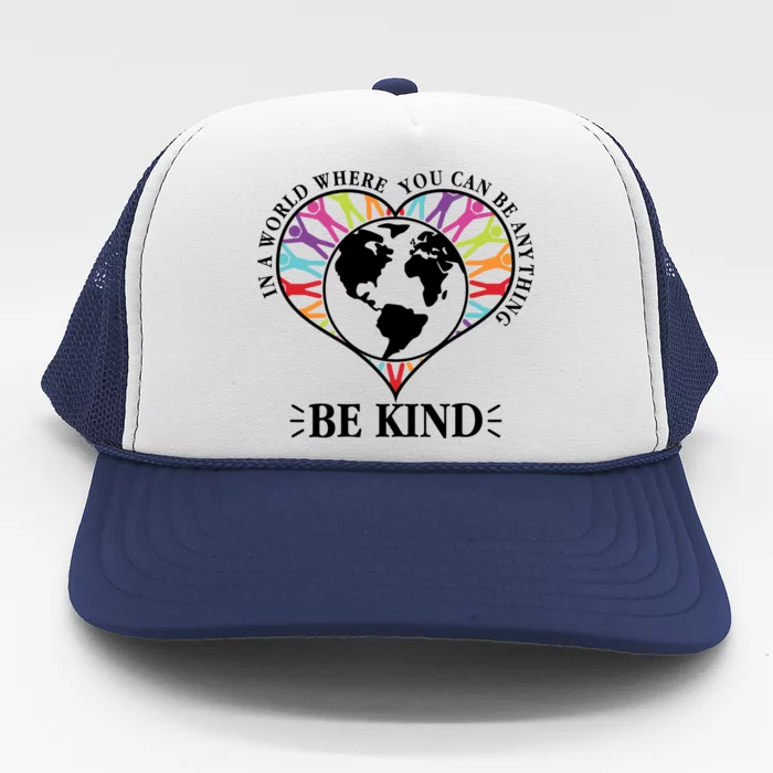 World Where You Can Be Anything Be Kind World Unity Day Trucker Hat