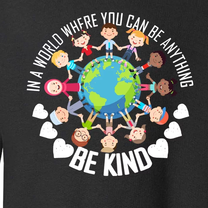 World Where You Can Be Kind Anti-Bullying Toddler Sweatshirt