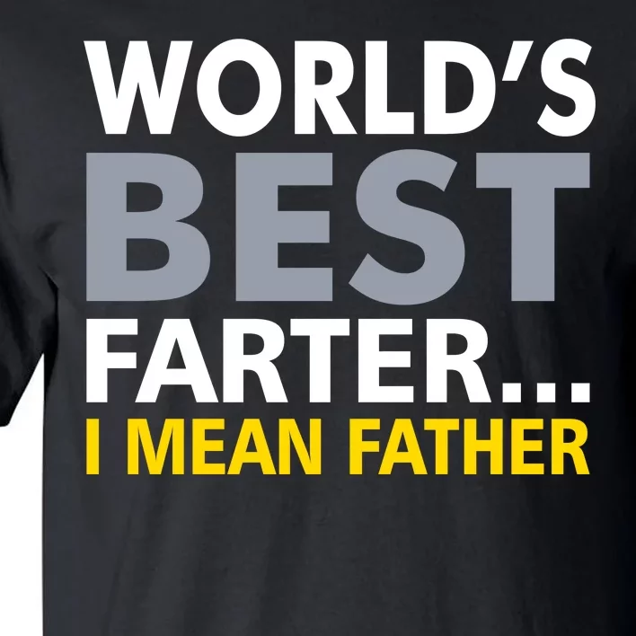 World's Best Farter I Mean Father Tall T-Shirt