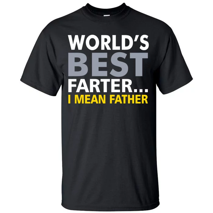 World's Best Farter I Mean Father Tall T-Shirt