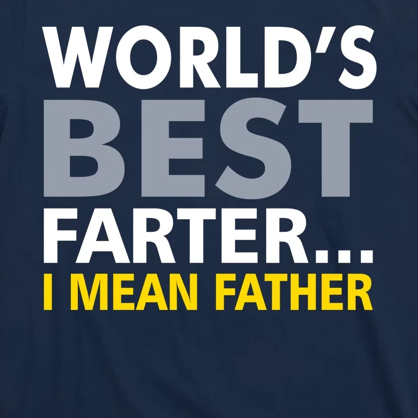 World's Best Farter I Mean Father Funny Dad T-Shirt