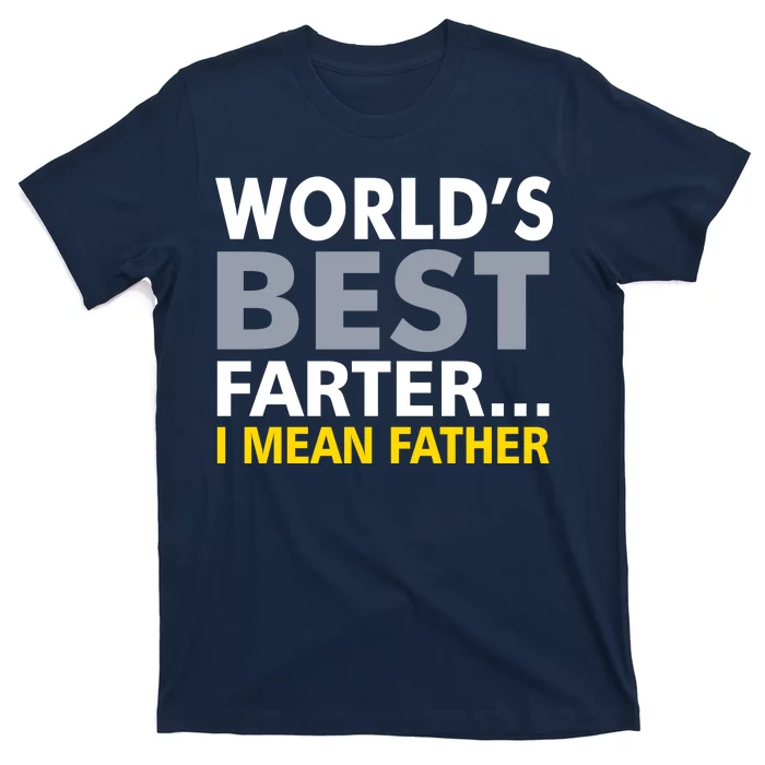 World's Best Farter I Mean Father Funny Dad T-Shirt