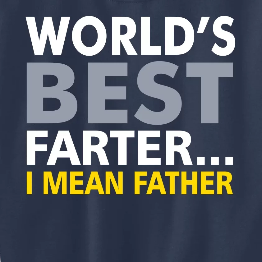 World's Best Farter I Mean Father Funny Dad Kids Sweatshirt