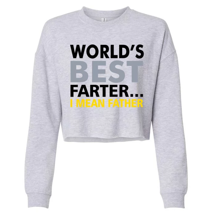 World's Best Farter I Mean Father Funny Dad Cropped Pullover Crew