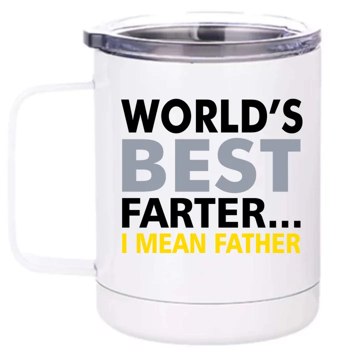 World's Best Farter I Mean Father Funny Dad Front & Back 12oz Stainless Steel Tumbler Cup