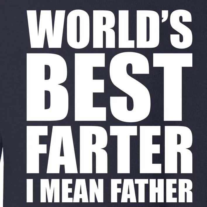 World's Best Farter I Mean Father Funny Dad Logo Toddler Sweatshirt