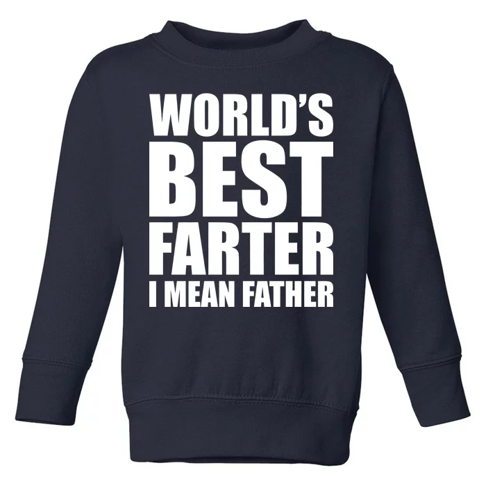 World's Best Farter I Mean Father Funny Dad Logo Toddler Sweatshirt