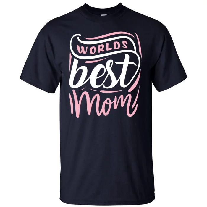 Worlds Best Mom Mothers Day Gift Tall T-Shirt