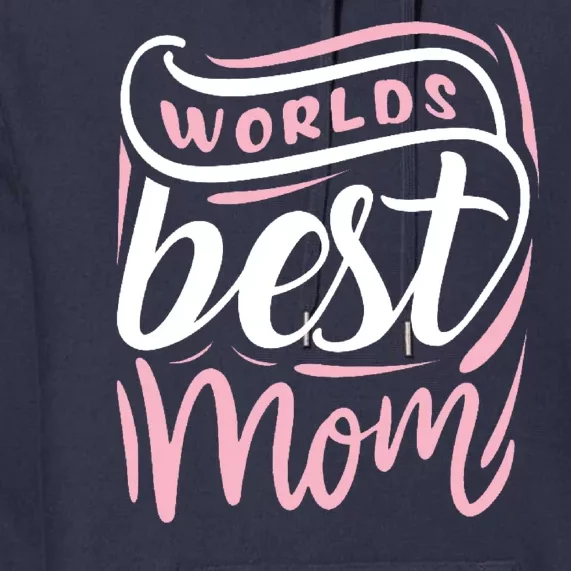 Worlds Best Mom Mothers Day Gift Premium Hoodie