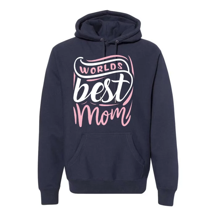 Worlds Best Mom Mothers Day Gift Premium Hoodie