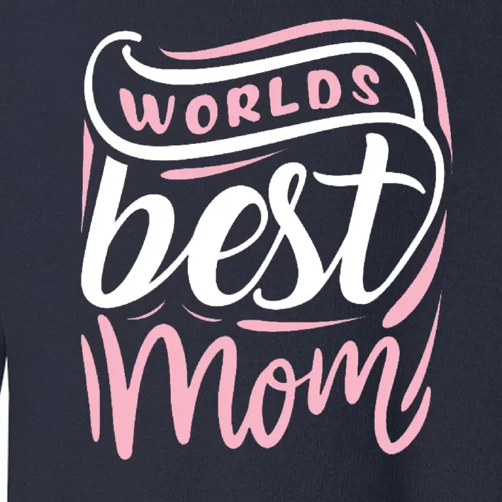 Worlds Best Mom Mothers Day Gift Toddler Sweatshirt