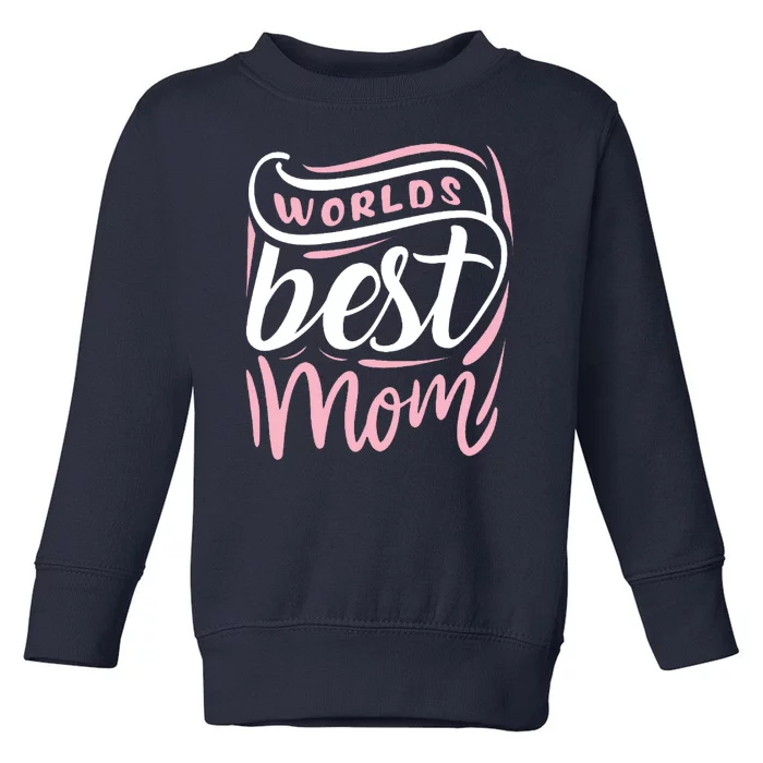 Worlds Best Mom Mothers Day Gift Toddler Sweatshirt