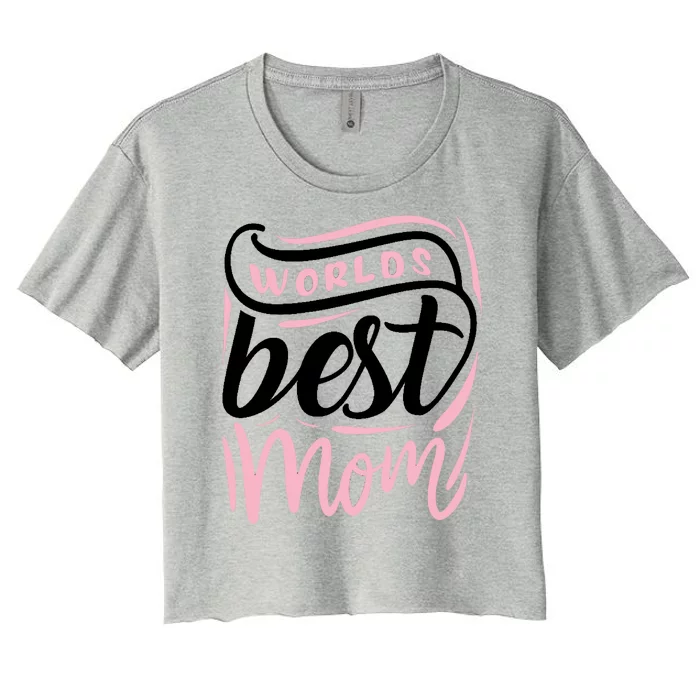 Worlds Best Mom Mothers Day Gift Women's Crop Top Tee