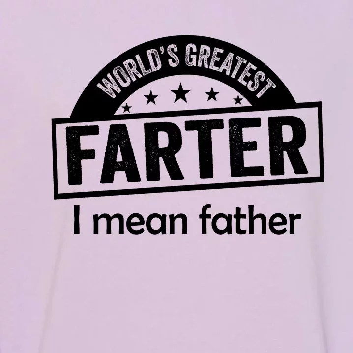 Worlds Greatest Farter Funny Father Dad Garment-Dyed Sweatshirt