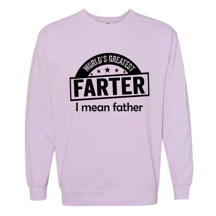 Worlds Greatest Farter Funny Father Dad Garment-Dyed Sweatshirt