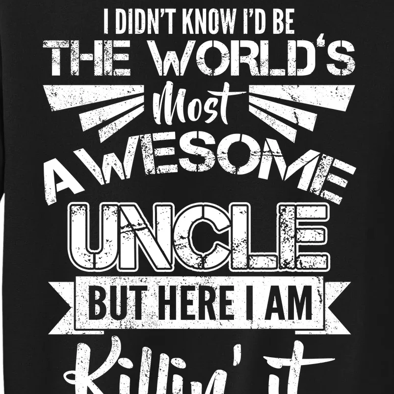 World's Most Awesome Uncle Killing It Tall Sweatshirt