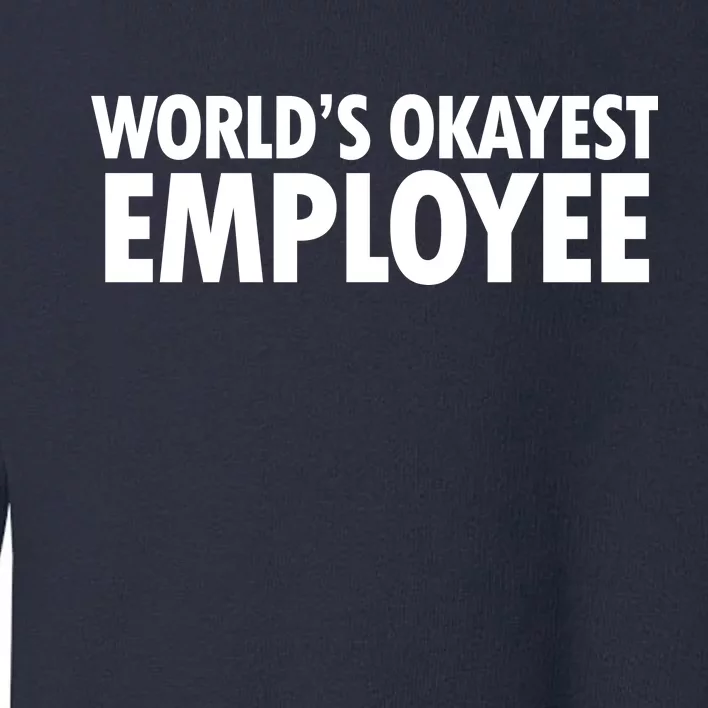 World's Okayest Employee Toddler Sweatshirt