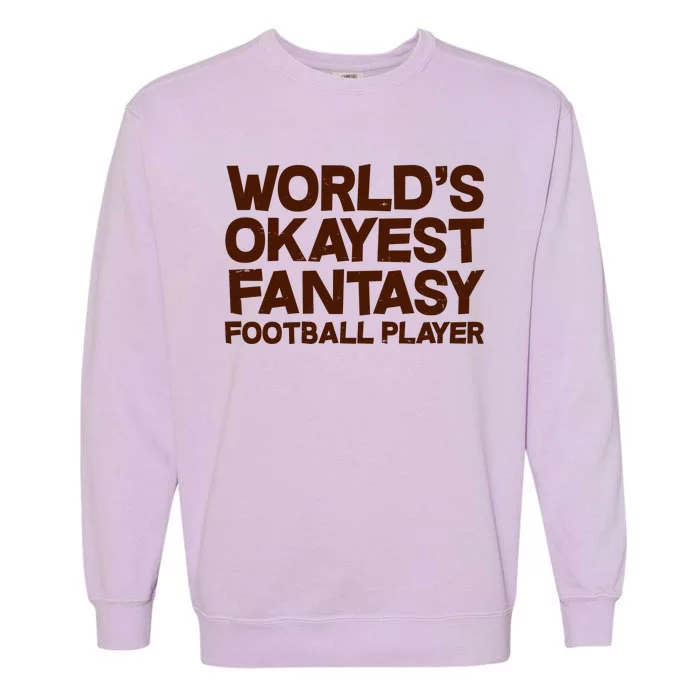 World's Okayest Fantasy Football Player Garment-Dyed Sweatshirt