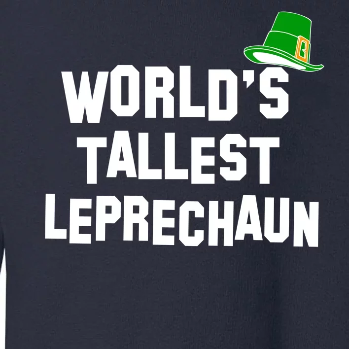 World's Tallest Leprechaun Funny St Patricks Day Toddler Sweatshirt