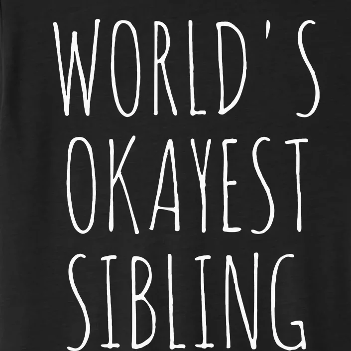 Worlds Okayest Sibling ChromaSoft Performance T-Shirt