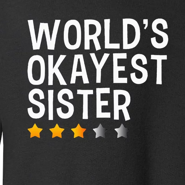 Worlds Okayest Sister Funny Sister Toddler Sweatshirt