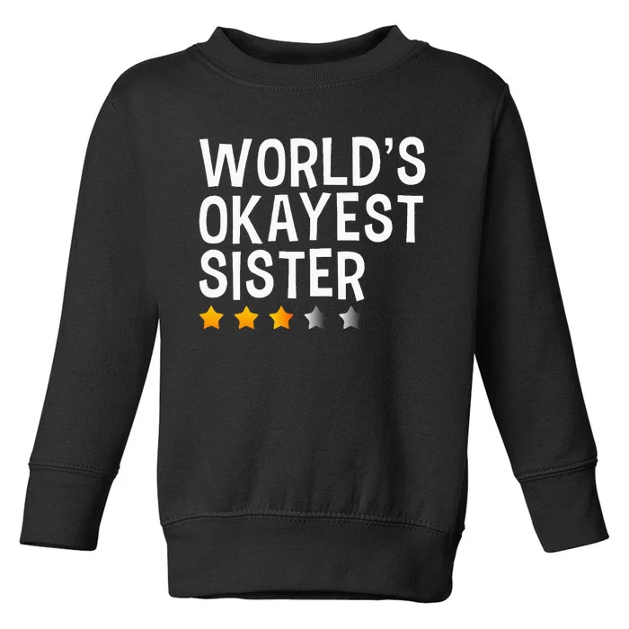 Worlds Okayest Sister Funny Sister Toddler Sweatshirt