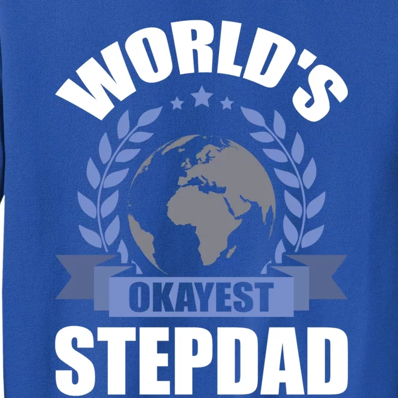 World's Okayest Stepcute Giftdad Stepdad Gift Tall Sweatshirt