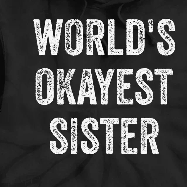 World's Okayest Sister Funny Sarcastic Sisterly Lovely Quote Tie Dye Hoodie