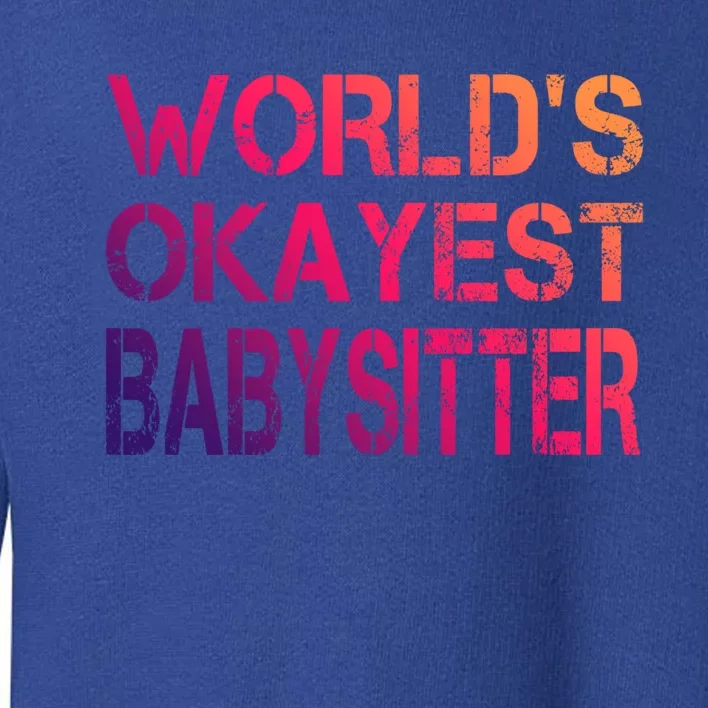 World's Okayest Sitter Gift Toddler Sweatshirt