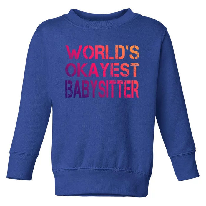 World's Okayest Sitter Gift Toddler Sweatshirt