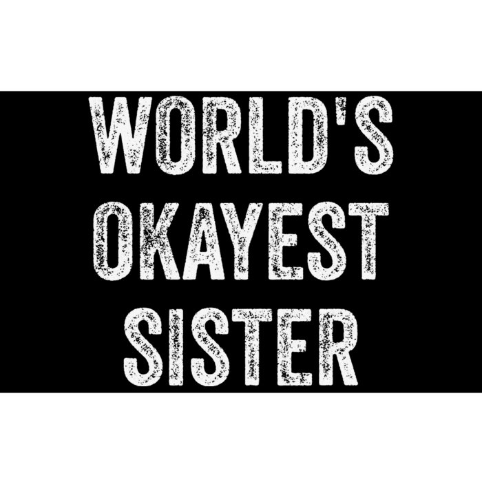 World's Okayest Sister Funny Sarcastic Sisterly Lovely Quote Bumper Sticker