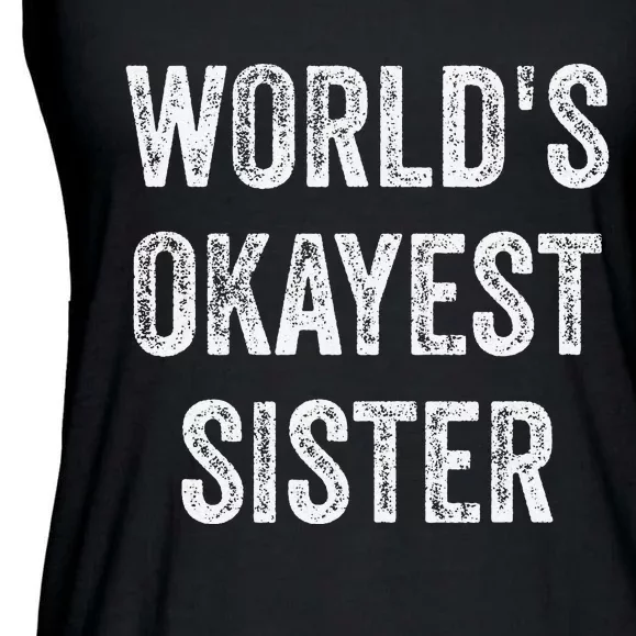 World's Okayest Sister Funny Sarcastic Sisterly Lovely Quote Ladies Essential Flowy Tank