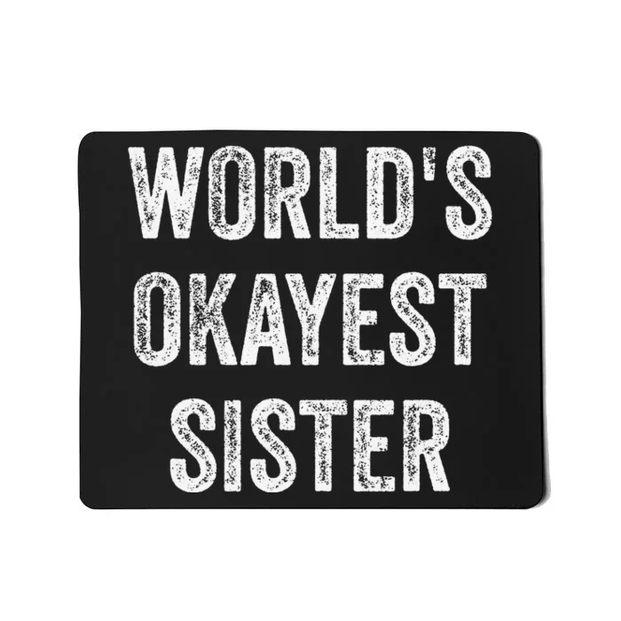 World's Okayest Sister Funny Sarcastic Sisterly Lovely Quote Mousepad