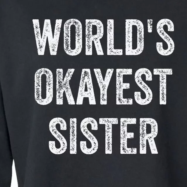 World's Okayest Sister Funny Sarcastic Sisterly Lovely Quote Cropped Pullover Crew